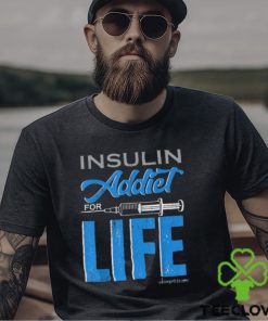 Insulin Addiet For Life Classic T Shirt
