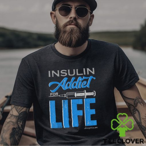 Insulin Addiet For Life Classic T Shirt