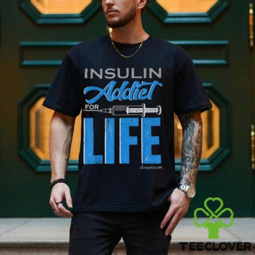 Insulin Addiet For Life Classic T Shirt