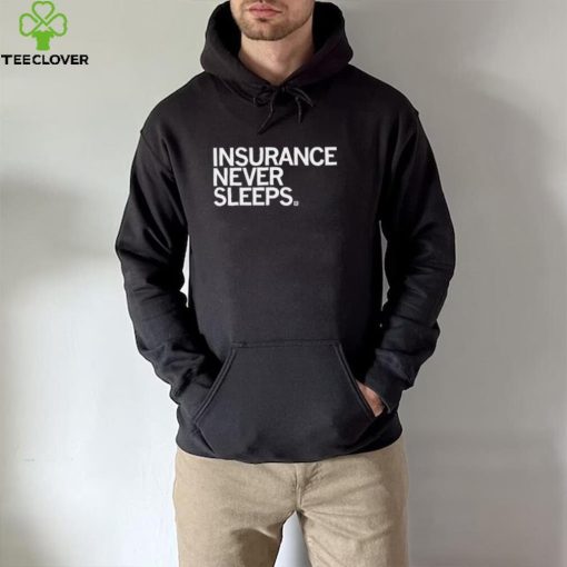 Insurance never sleeps 2022 shirt