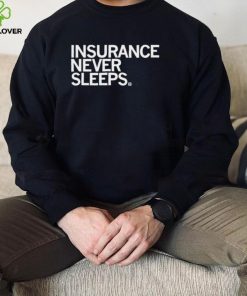 Insurance never sleeps 2022 shirt