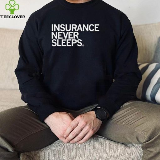Insurance never sleeps 2022 shirt