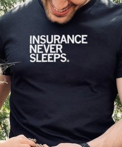 Insurance never sleeps 2022 shirt