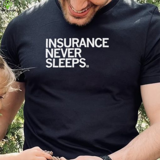 Insurance never sleeps 2022 shirt