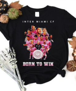 Inter Miami Cf Born To Win 2024 Shirt