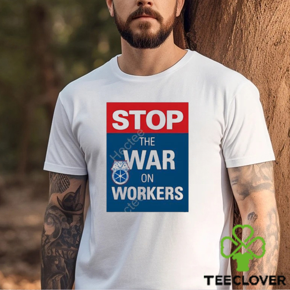 International brotherhood of teamster stop the war on workers t shirt International brotherhood of teamster stop the war on workers t shirt