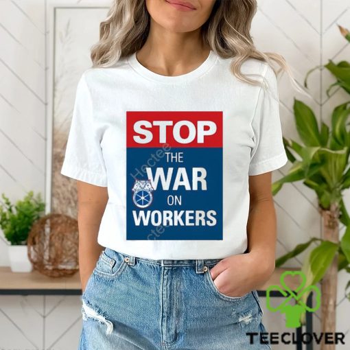 International brotherhood of teamster stop the war on workers t shirt