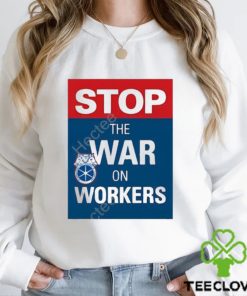 International brotherhood of teamster stop the war on workers t shirt 2 International brotherhood of teamster stop the war on workers t shirt