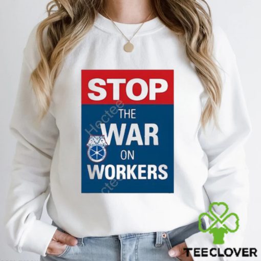 International brotherhood of teamster stop the war on workers t shirt
