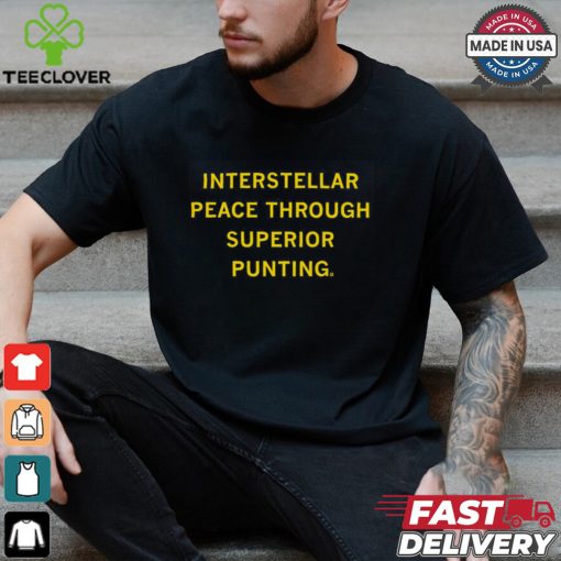 Interstellar Peace Through Superior Punting Shirt