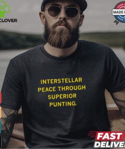 Interstellar Peace Through Superior Punting Shirt