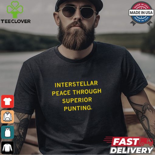 Interstellar Peace Through Superior Punting Shirt