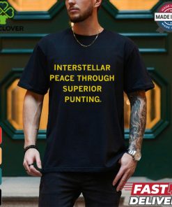 Interstellar Peace Through Superior Punting Shirt