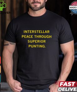 Interstellar Peace Through Superior Punting Shirt