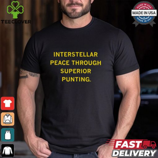 Interstellar Peace Through Superior Punting Shirt