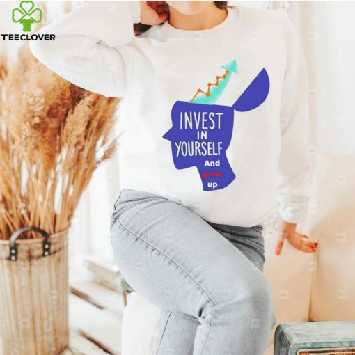 Invest in yourself and grow up art shirt