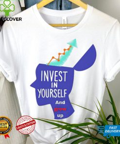 Invest in yourself and grow up art shirt