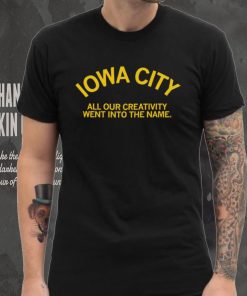 Iowa City all our creativity went into the name shirt