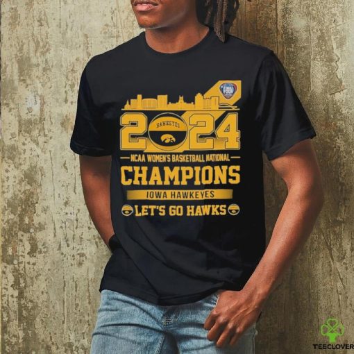 Iowa Hawkeyes 2024 NCAA Women’s Basketball National champions Let’s Go Hawks Skyline Shirt