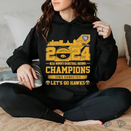 Iowa Hawkeyes 2024 NCAA Women’s Basketball National champions Let’s Go Hawks Skyline Shirt