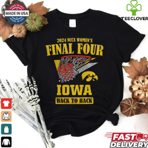 Iowa Hawkeyes 2024 Women’s Basketball Final Four Back To Back T Shirt