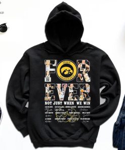 Iowa Hawkeyes For Ever Not Just When We Win Lisa Bluder Caitlin Clark Monika Czinano Signature Shirt