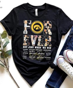 Iowa Hawkeyes For Ever Not Just When We Win Lisa Bluder Caitlin Clark Monika Czinano Signature Shirt