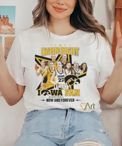 Iowa Hawkeyes I Am An Iowa Women’s Basketball Fan Now And Forever 2024 Shirt