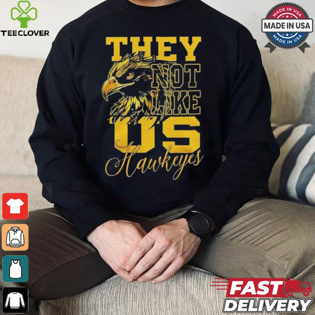 Iowa Hawkeyes They Not Like Us Hawkeyes Fan 2024 shirt Iowa Hawkeyes They Not Like Us Hawkeyes Fan 2024 shirt