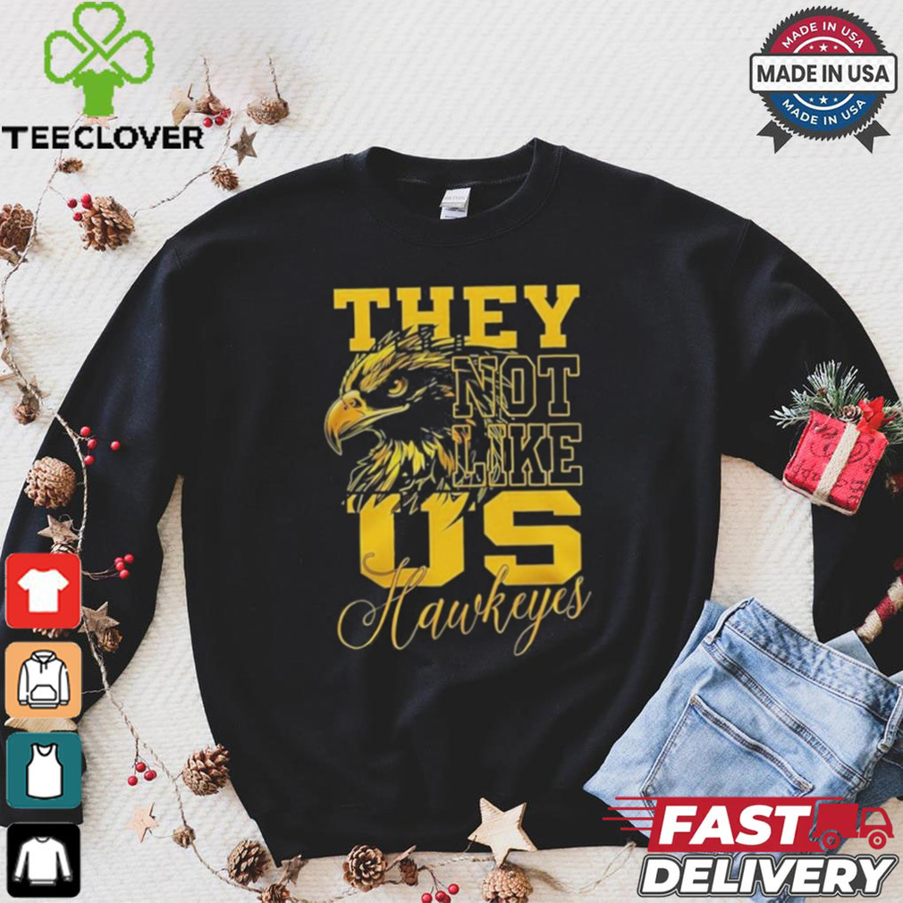 Iowa Hawkeyes They Not Like Us Hawkeyes Fan 2024 shirt Iowa Hawkeyes They Not Like Us Hawkeyes Fan 2024 shirt