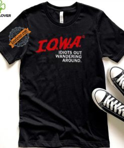 Iowa Idiots Out Wandering Around Shirt