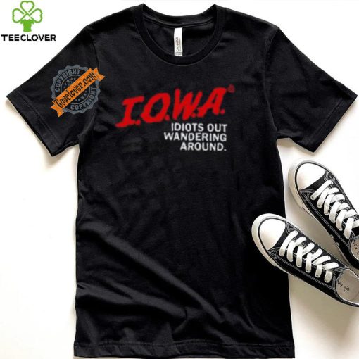 Iowa Idiots Out Wandering Around Shirt