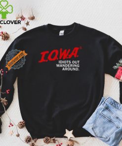 Iowa Idiots Out Wandering Around Shirt