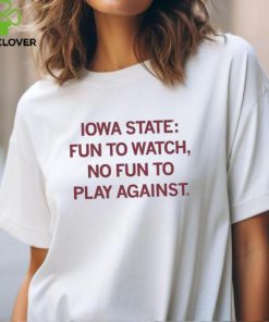 Iowa State Basketball Fun To Watch, No Fun To Play Against Shirt