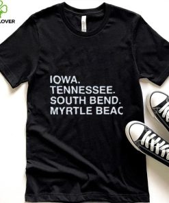 Iowa Tennessee South Bend Myrtle Beach Shirt