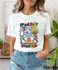 Ipad Baby I Only Care About Screens Shirt