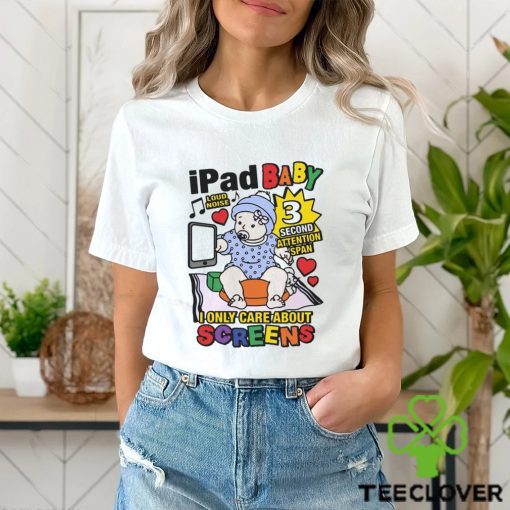 Ipad Baby I Only Care About Screens Shirt