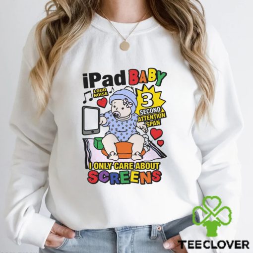 Ipad Baby I Only Care About Screens Shirt