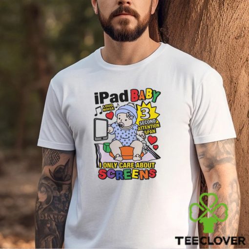 Ipad Baby I Only Care About Screens Shirt