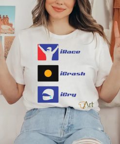 Irace Icrash Icry T shirt