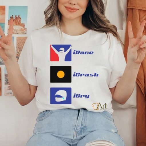 Irace Icrash Icry T shirt