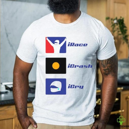 Irace Icrash Icry T shirt