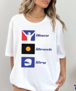 Irace Icrash Icry T shirt