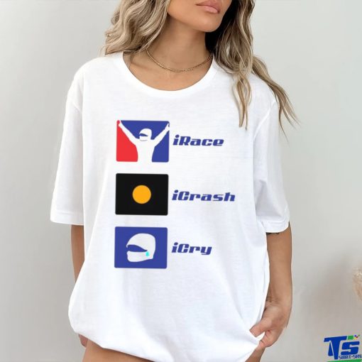 Irace Icrash Icry T shirt