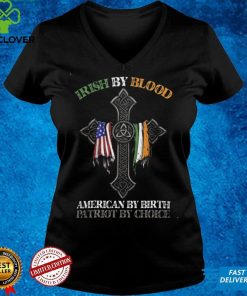 Irish By Blood American by Birth Patriot by Choice T shirt