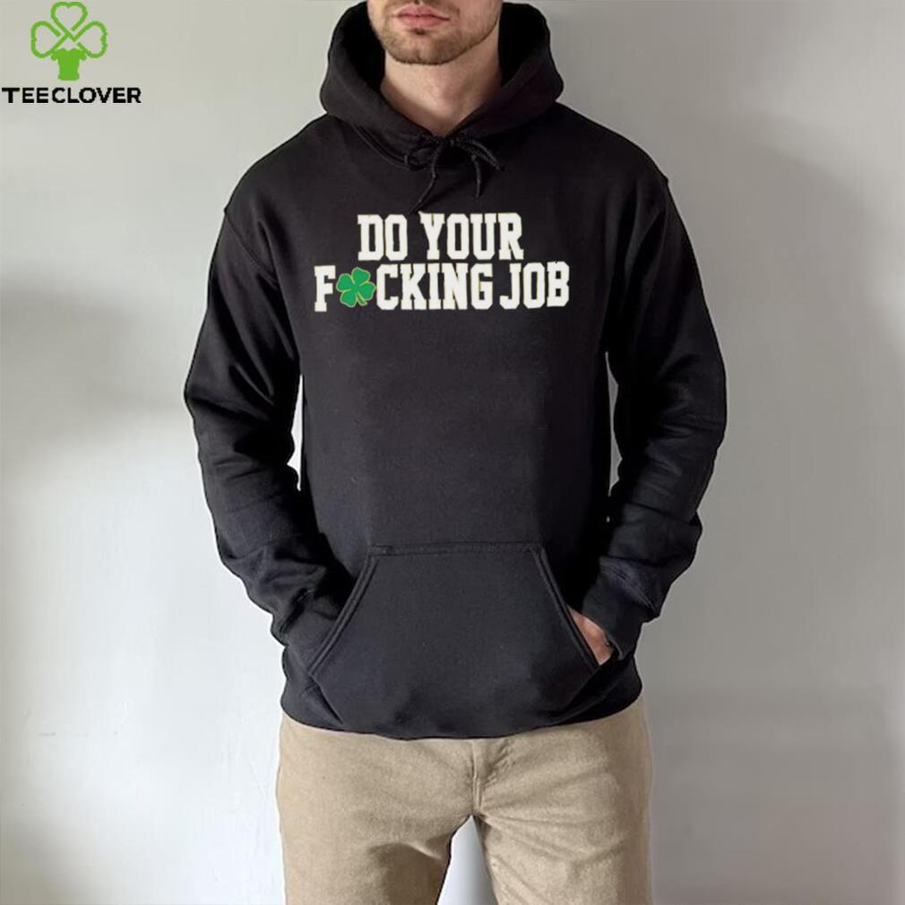 Irish Do Your Fucking Job Notre Dame Fighting Shirt Irish Do Your Fucking Job Notre Dame Fighting Shirt