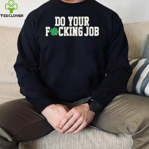 Irish Do Your Fucking Job Notre Dame Fighting Shirt