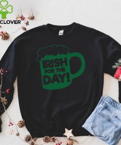 Irish For The Day Beer Glass St Patrick’S Day T Shirt