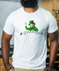 Irish Leprechaun Goodbye St Patrick Day shirt
