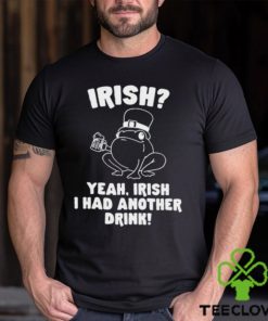 Irish Yeah Irish I Had Another Drink Hoodie Hoodie